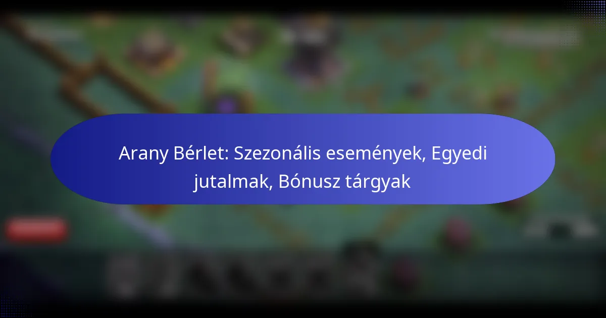 Read more about the article Arany Bérlet: Szezonális események, Egyedi jutalmak, Bónusz tárgyak