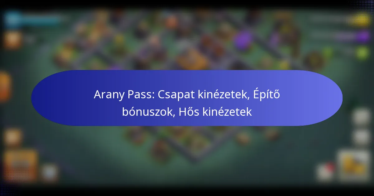 Read more about the article Arany Pass: Csapat kinézetek, Építő bónuszok, Hős kinézetek