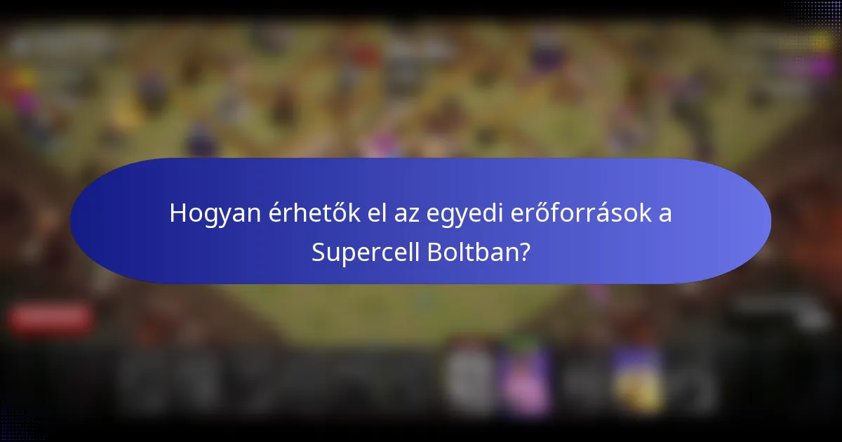 Hogyan érhetők el az egyedi erőforrások a Supercell Boltban?