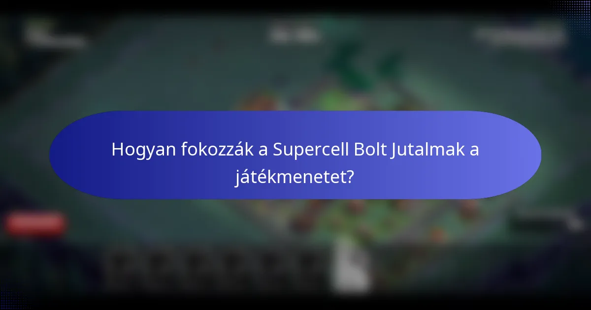 Hogyan fokozzák a Supercell Bolt Jutalmak a játékmenetet?