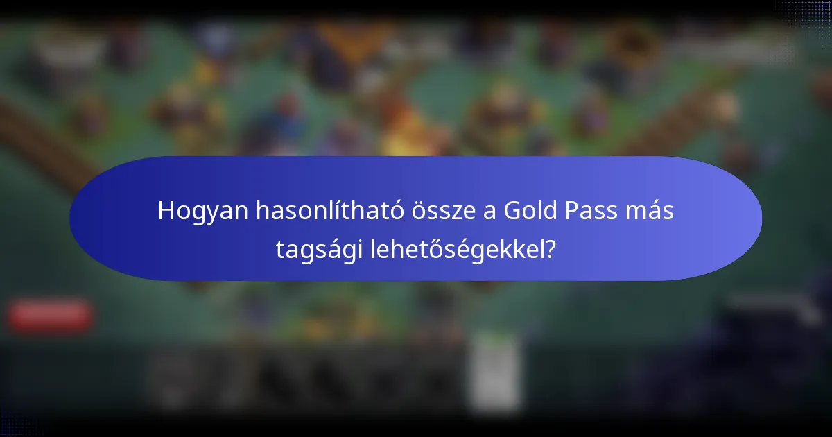 Hogyan hasonlítható össze a Gold Pass más tagsági lehetőségekkel?