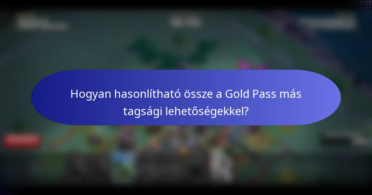 Hogyan hasonlítható össze a Gold Pass más tagsági lehetőségekkel?