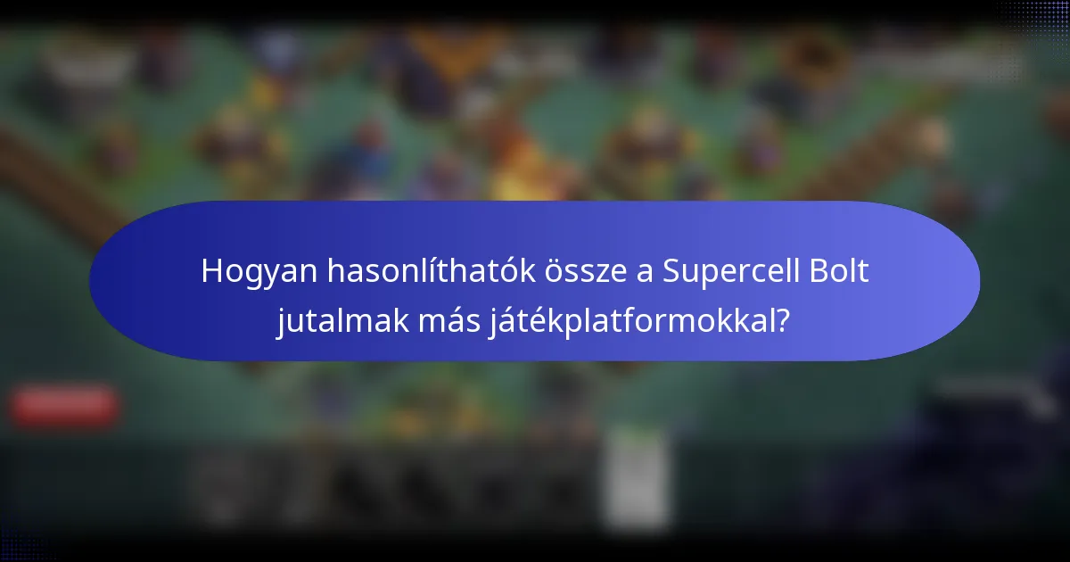 Hogyan hasonlíthatók össze a Supercell Bolt jutalmak más játékplatformokkal?