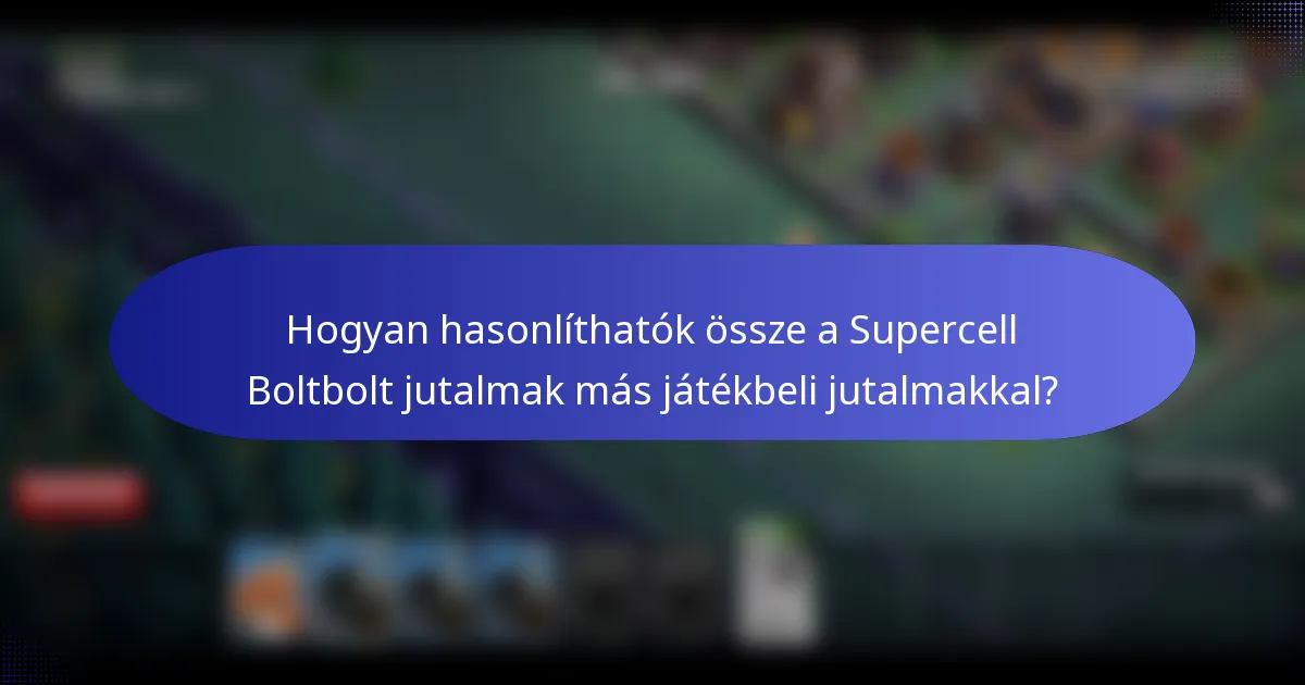 Hogyan hasonlíthatók össze a Supercell Boltbolt jutalmak más játékbeli jutalmakkal?