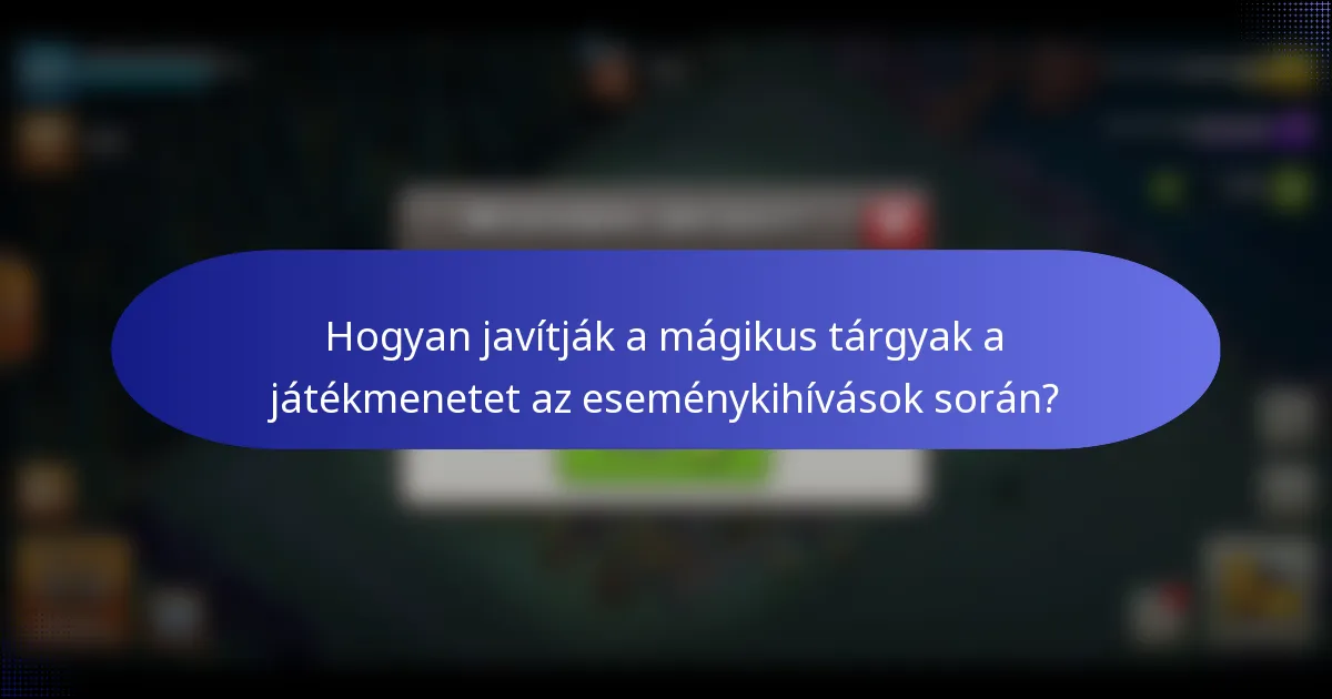 Hogyan javítják a mágikus tárgyak a játékmenetet az eseménykihívások során?