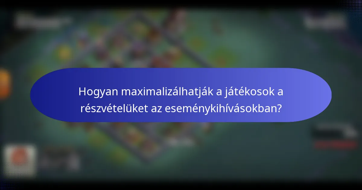 Hogyan maximalizálhatják a játékosok a részvételüket az eseménykihívásokban?