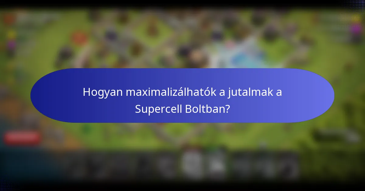 Hogyan maximalizálhatók a jutalmak a Supercell Boltban?