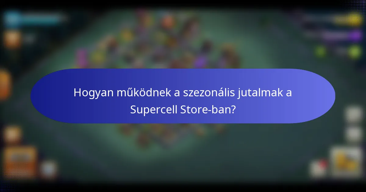 Hogyan működnek a szezonális jutalmak a Supercell Store-ban?