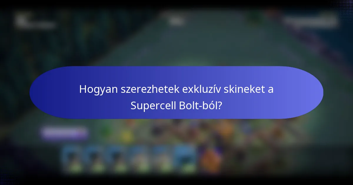 Hogyan szerezhetek exkluzív skineket a Supercell Bolt-ból?