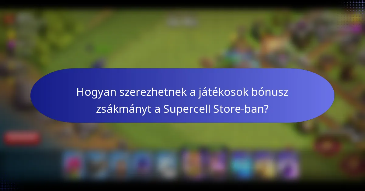 Hogyan szerezhetnek a játékosok bónusz zsákmányt a Supercell Store-ban?