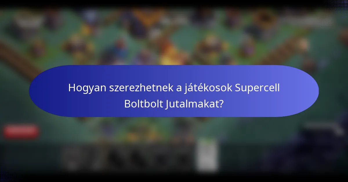 Hogyan szerezhetnek a játékosok Supercell Boltbolt Jutalmakat?