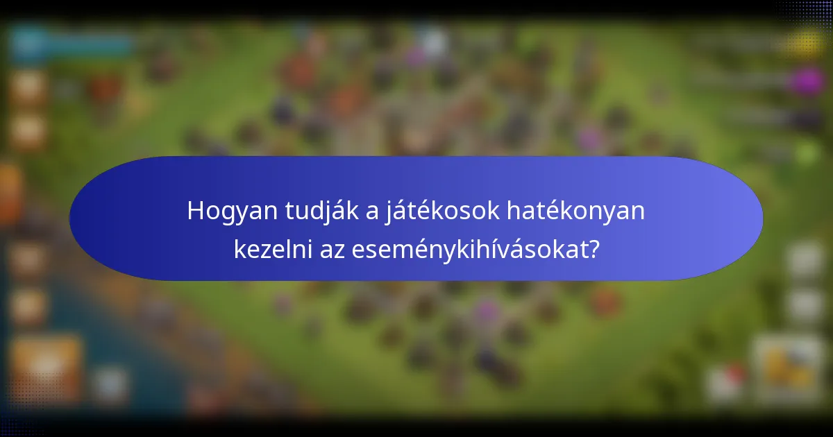 Hogyan tudják a játékosok hatékonyan kezelni az eseménykihívásokat?