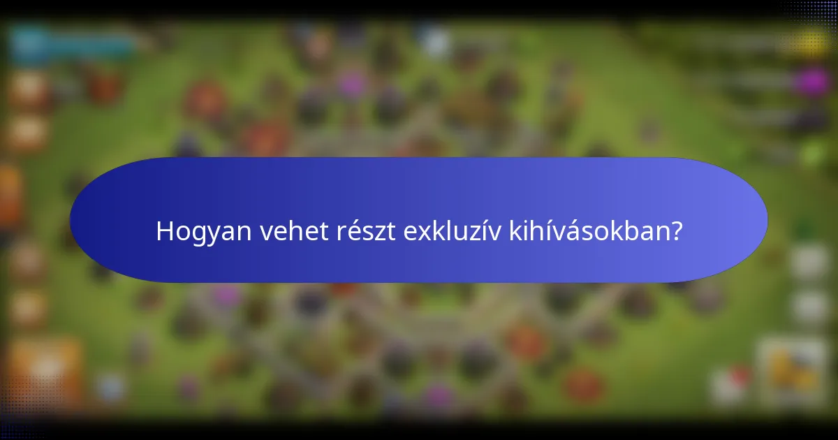 Hogyan vehet részt exkluzív kihívásokban?