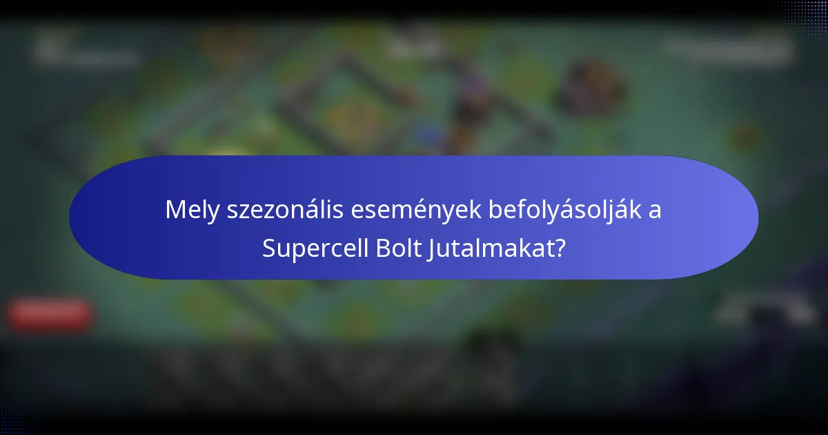 Mely szezonális események befolyásolják a Supercell Bolt Jutalmakat?