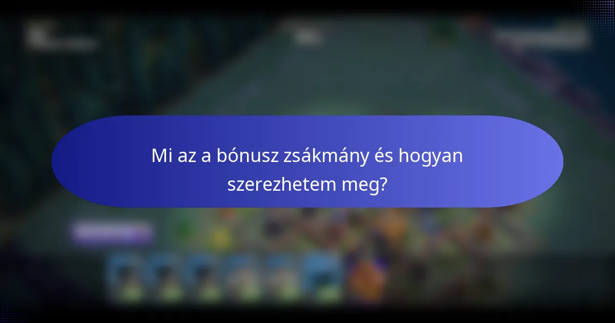 Mi az a bónusz zsákmány és hogyan szerezhetem meg?