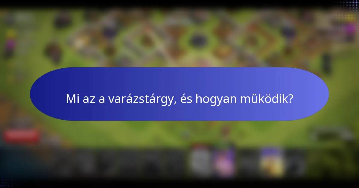Mi az a varázstárgy, és hogyan működik?