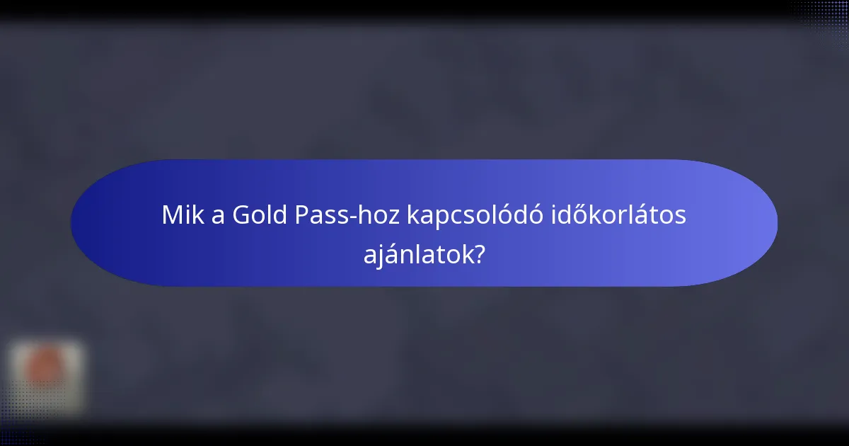 Mik a Gold Pass-hoz kapcsolódó időkorlátos ajánlatok?