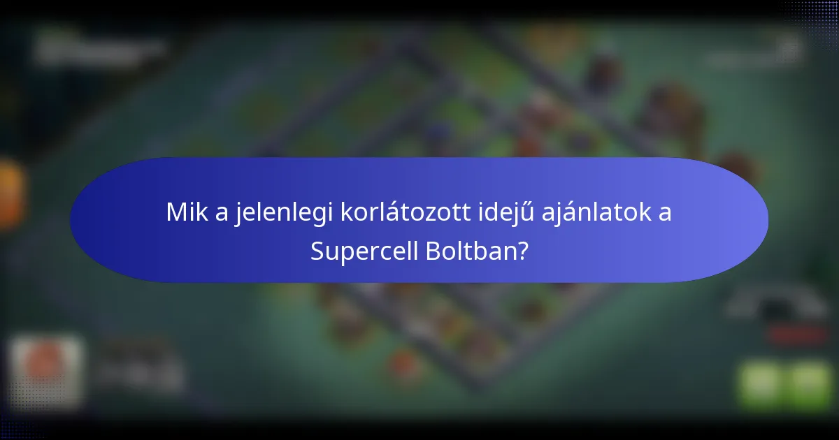 Mik a jelenlegi korlátozott idejű ajánlatok a Supercell Boltban?