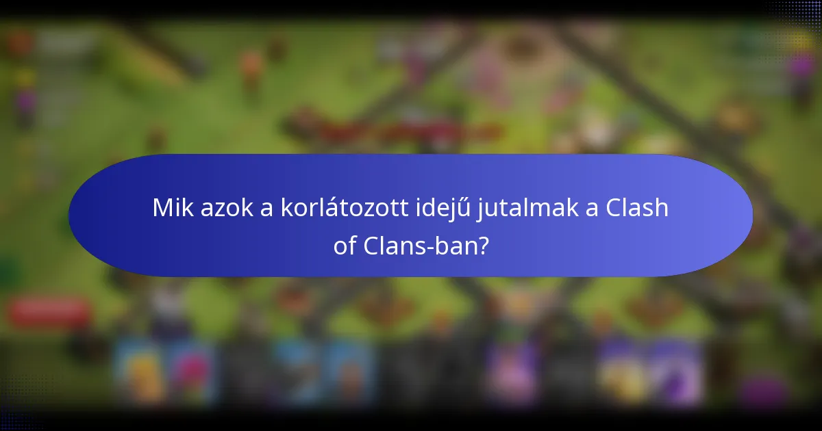 Mik azok a korlátozott idejű jutalmak a Clash of Clans-ban?