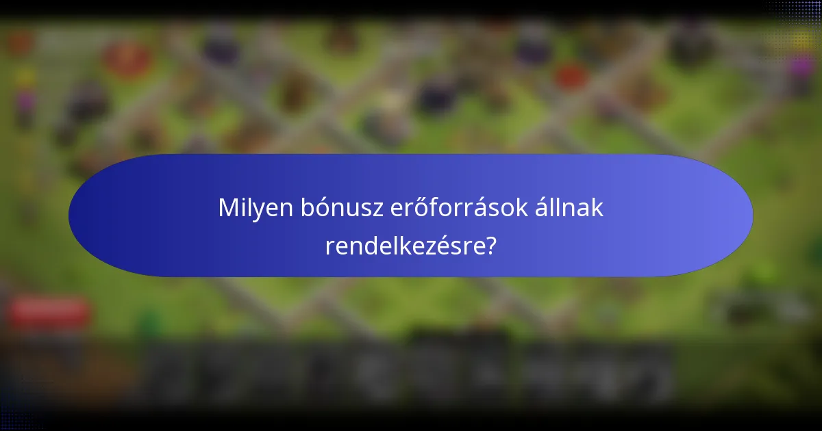 Milyen bónusz erőforrások állnak rendelkezésre?