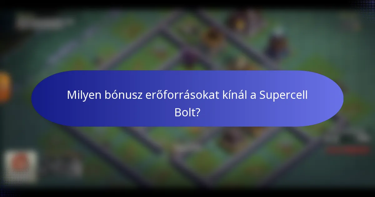 Milyen bónusz erőforrásokat kínál a Supercell Bolt?