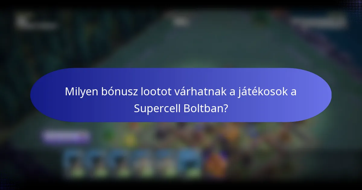 Milyen bónusz lootot várhatnak a játékosok a Supercell Boltban?