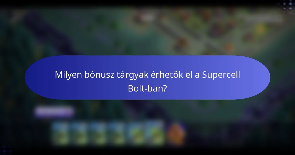 Milyen bónusz tárgyak érhetők el a Supercell Bolt-ban?