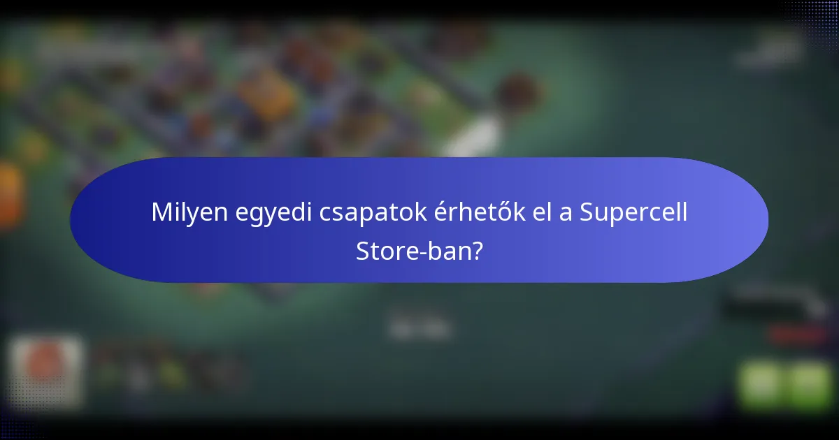 Milyen egyedi csapatok érhetők el a Supercell Store-ban?