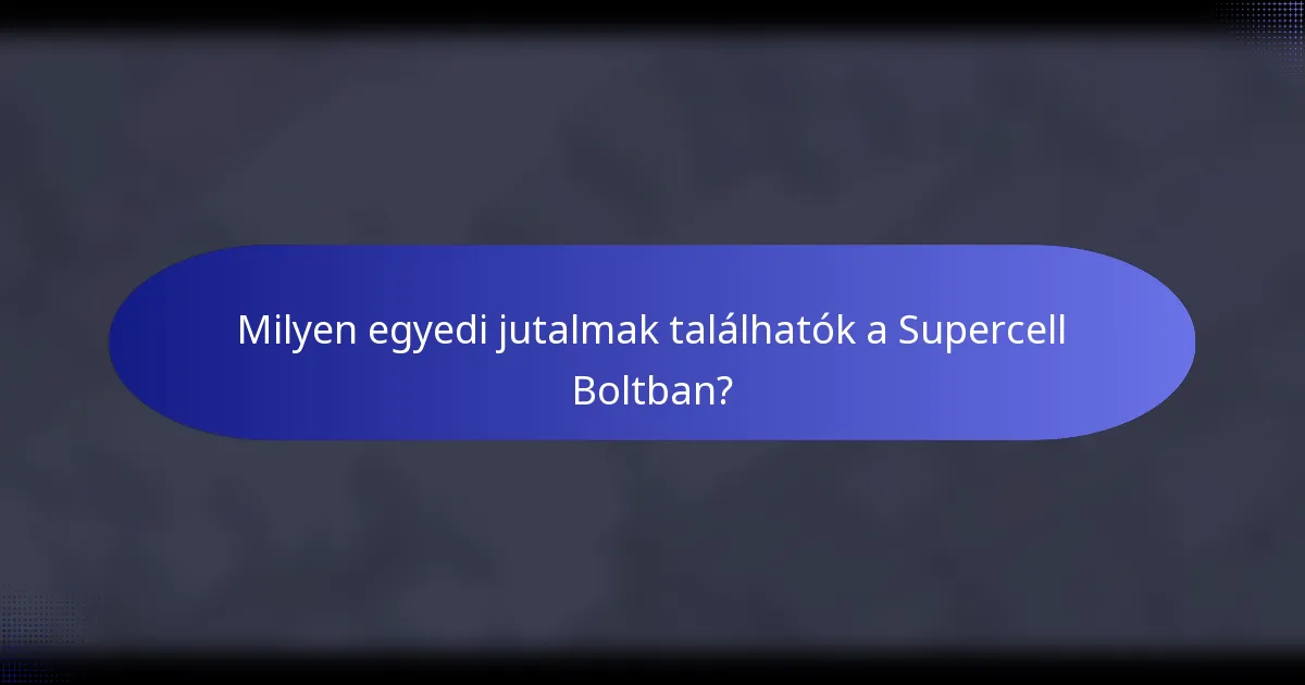 Milyen egyedi jutalmak találhatók a Supercell Boltban?