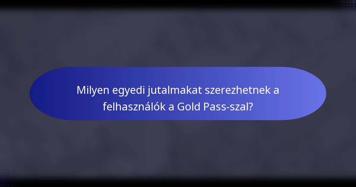 Milyen egyedi jutalmakat szerezhetnek a felhasználók a Gold Pass-szal?