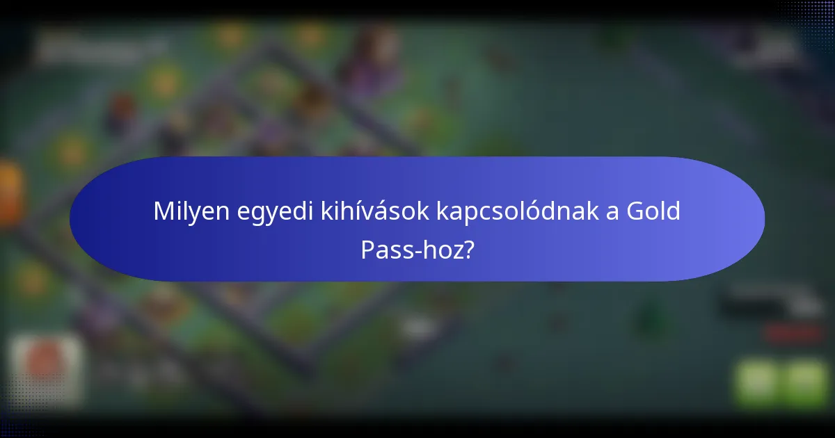 Milyen egyedi kihívások kapcsolódnak a Gold Pass-hoz?