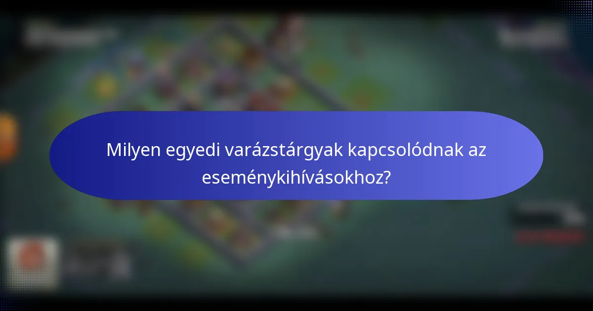 Milyen egyedi varázstárgyak kapcsolódnak az eseménykihívásokhoz?