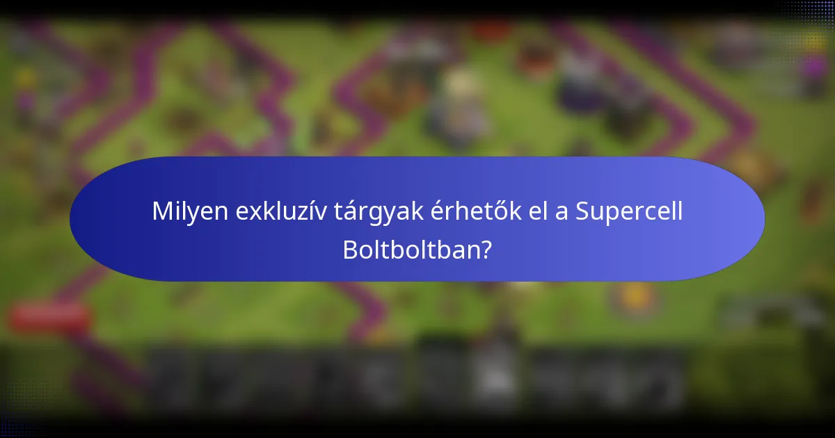 Milyen exkluzív tárgyak érhetők el a Supercell Boltboltban?