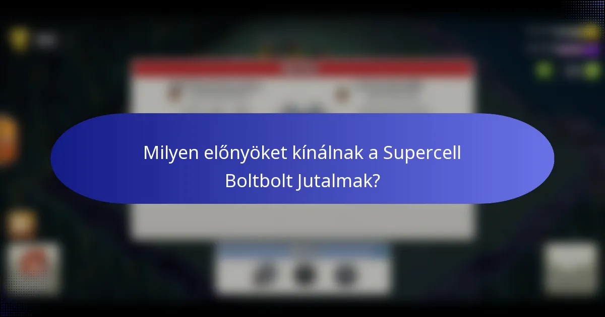 Milyen előnyöket kínálnak a Supercell Boltbolt Jutalmak?