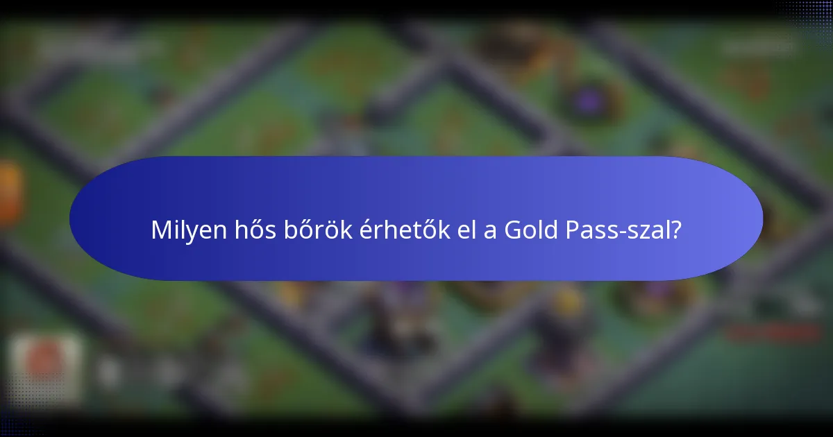 Milyen hős bőrök érhetők el a Gold Pass-szal?