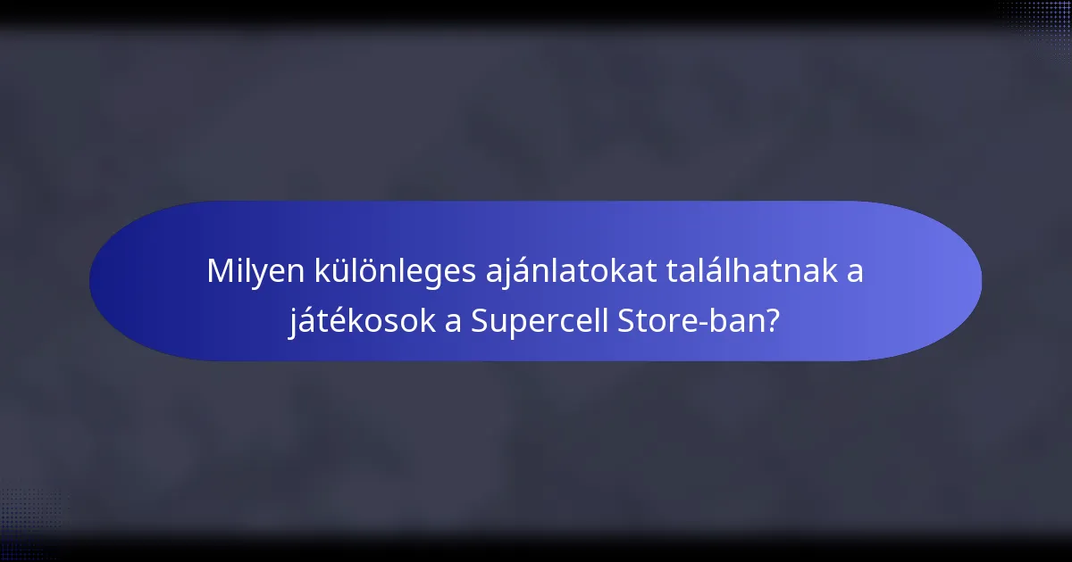 Milyen különleges ajánlatokat találhatnak a játékosok a Supercell Store-ban?