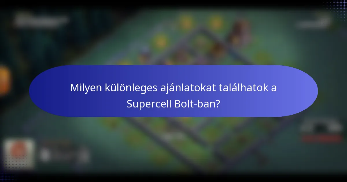 Milyen különleges ajánlatokat találhatok a Supercell Bolt-ban?