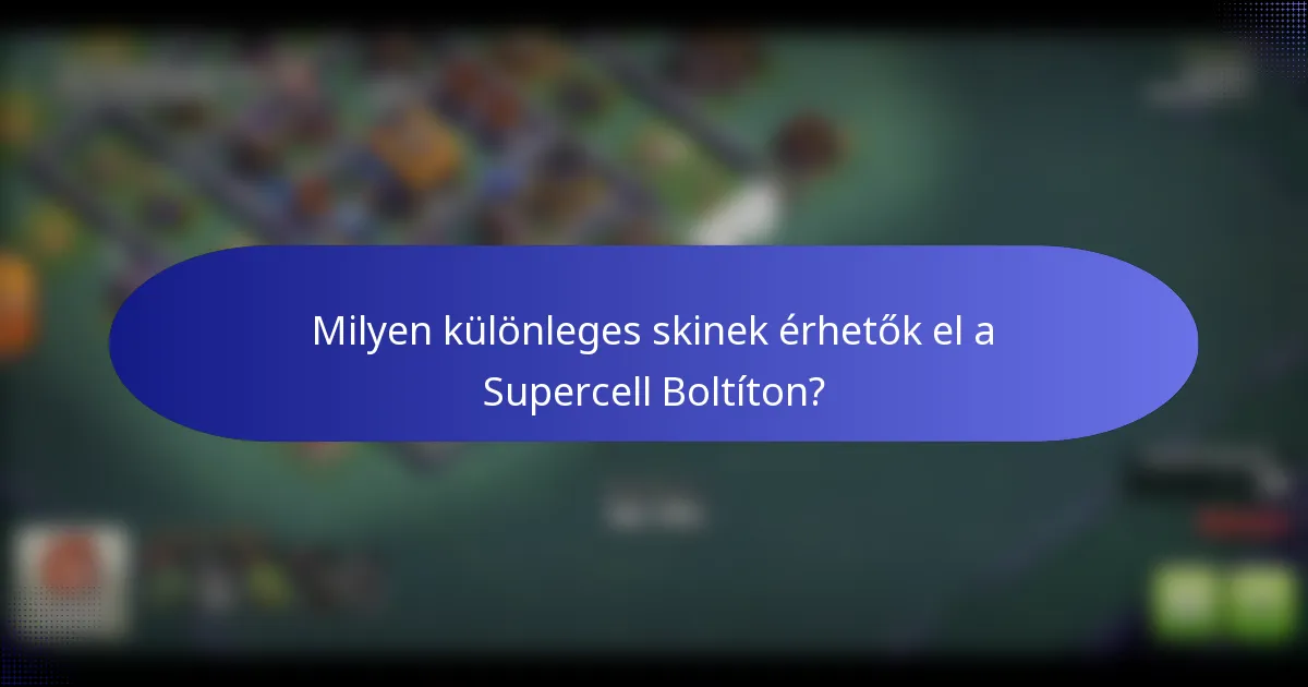 Milyen különleges skinek érhetők el a Supercell Boltíton?