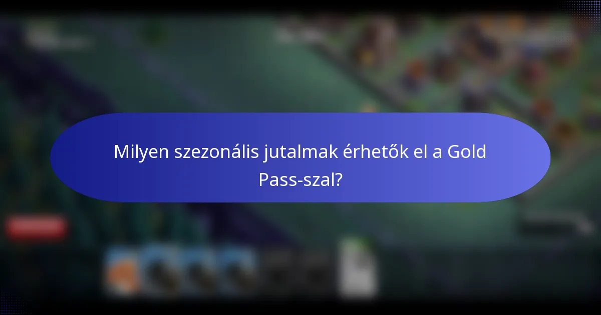 Milyen szezonális jutalmak érhetők el a Gold Pass-szal?