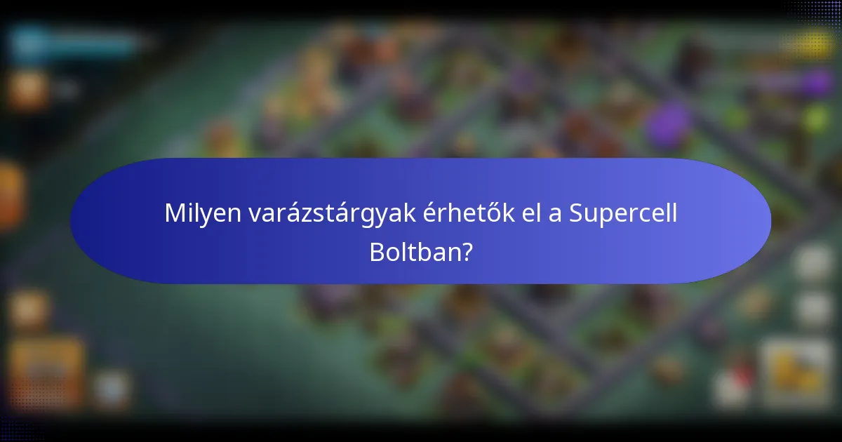 Milyen varázstárgyak érhetők el a Supercell Boltban?